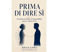 Prima di dire sì: Il confine invisibile tra disponibilità, paura e rispett...