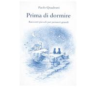 Prima di Dormire: Racconti piccoli per pensieri grandi