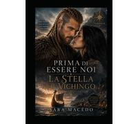 Prima di essere noi: La stella e il vichingo - Macêdo Sara