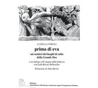 Prima di Eva. Sui sentieri dei luoghi di culto della Grande Dea