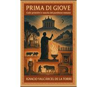 Prima di Giove: Culti primitivi e nascita del pantheon romano