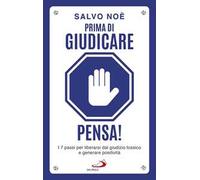 Prima di giudicare, pensa! I 7 passi per liberarsi dal giudizio tossico e generare positività
