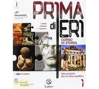 Prima di ieri. Per le Scuole superiori. Con e-book. Con espansione online. Con 4 libri: Atlante-Tavole-Mi preparo per l’interrogazione-Continenti e ... alla crisi della repubblica (Vol. 1)