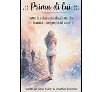Prima di lui: Tutte le relazioni sbagliate che mi hanno insegnato ad amare