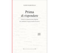 Prima di rispondere: Come la comunicazione digitale ha cambiato il nostro modo di esserci