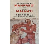 Prima di Roma. Storia dell'Italia da Enea ad Annibale - Manfredi Valerio M...