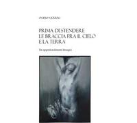 Prima di stendere le braccia fra il cielo e la terra. Tre approfondimenti liturgici