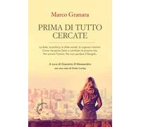 Prima di tutto cercate. Come riscoprire Gesù e cambiare la propria vita