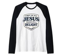 Prima di Tutto Gesù Pensa Che io Sia Una delizia Cristo Dio Cristiano Maglia con Maniche Raglan
