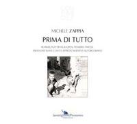 Prima di tutto. Reminiscenze di figurazioni, pensieri e parole, presentate in racconti e approfondimenti autobiografici