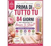 PRIMA DI TUTTO TU: 84 Giorni per Imparare ad Amare Te Stessa