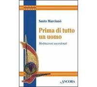 Prima di tutto un uomo. Meditazioni sacerdotali