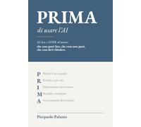 PRIMA di usare l’AI: AI Act e GDPR al lavoro: che cosa puoi fare, che cosa non puoi, che cosa devi chiedere.
