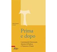 Prima e dopo. I protomartiri francescani Antonio di Padova e Francesco d’Assisi