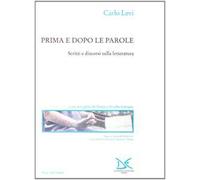 Prima e dopo le parole. Scritti e discorsi sulla letteratura