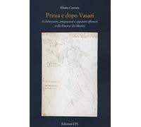 Prima e dopo Vasari. Celebrazioni, programmi e apparati effimeri nella Firenze dei Medici