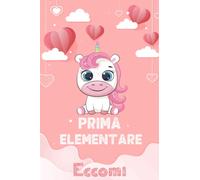 Prima Elementare Eccomi: Simpatico diario per scrivere e disegnare unicorno per bambine in Prima elementare, Regalo perfetto per il ritorno a scuola ... di buone dimensioni per scrivere e disegnare