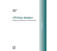 Libri Paolo Rigo - Prima Etate. Studio Su Petrarca E Il Canzoniere