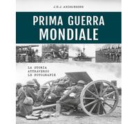 Prima Guerra Mondiale. La Storia Attraverso Le Fotografie - J. H. Andriessen