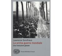 Prima guerra mondiale. Una rivoluzione globale - 2018 - Einaudi
