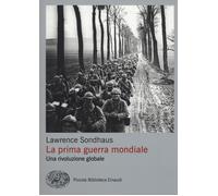 Prima guerra mondiale. Una rivoluzione globale - Sondhaus Lawrence
