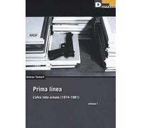Prima linea. Vol. 1: altra lotta armata (1974-1981), L'.