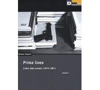 Prima linea. Vol. 1: L' altra lotta armata (1974-1981) - 2018 - D