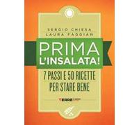 Prima l'insalata! 7 passi e 50 ricette per stare bene. Ediz. a spirale