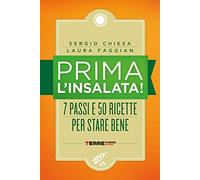 Prima l'insalata! 7 passi e 50 ricette per stare bene. Nuova ediz.