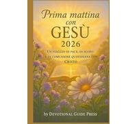 Prima mattina con GESÙ 2026: Un viaggio di pace, di scopo e di comunione quotidiana con Cristo