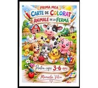 Prima mea carte de colorat: Animale de la fermă: Pentru copii 3-6 ani
