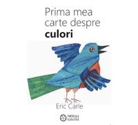Prima mea carte despre culori - Eric Carle, Editie bilingva engleza-romana