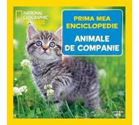 Prima mea enciclopedie: Animale de companie. National Geographic