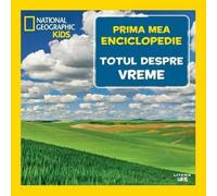 Prima mea enciclopedie: Totul despre vreme. National Geographic