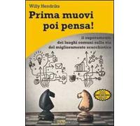 Prima muovi poi pensa! Il superamento dei luoghi comuni sulla via del miglioramento scacchistico