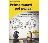 Prima muovi poi pensa! Il superamento dei luoghi comuni sulla via del miglioramento scacchistico