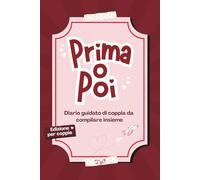 Prima o Poi - Edizione per Coppie (Diario Guidato): Scegliete Le Esperienze Da Condividere e Custoditene I Ricordi