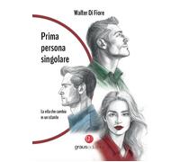 Prima persona singolare. La vita che cambia in un istante - [Graus Edizioni]