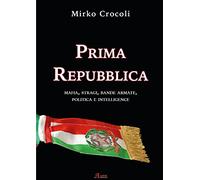 Prima Repubblica. Mafia, stragi, bande armate, politica e intelligence