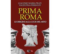Prima Roma. Le origini alla luce del mito