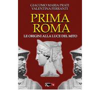 Prima Roma. Le origini alla luce del mito