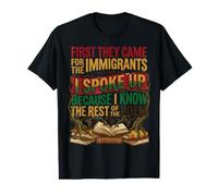 Prima Sono venuti per Gli immigrati Che Ho parlato dei Diritti Umani Maglietta con Stampa Grafica Economica
