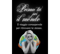 Prima tu poi il mondo: Smetti di scambiare la tua gentilezza per debolezza e ricorda che non sei nata per essere il gradino su cui gli altri salgono: prima tu, poi il mondo.