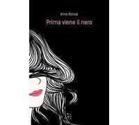 Prima viene il nero - Monosi Anna