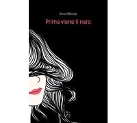 Prima viene il nero - Monosi Anna