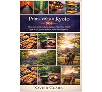 Prima volta a Kyoto 2026: Itinerari, punti ristoro, strade nascoste e facili gite di un giorno a Nara, Uji e Arashiyama