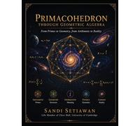 PRIMACOHEDRON: THROUGH GEOMETRIC ALGEBRA From Primes to Geometry, from Arithmetic to Reality