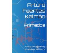 Primados: Crónicas del algoritmo y el despertar del hierro.