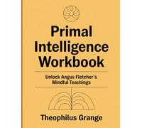 Primal Intelligence Workbook: Unlock Angus Fletcher's Mindful Teachings