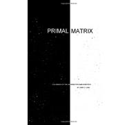 Primal Matrix A guidebook of the universe for dumb scientists